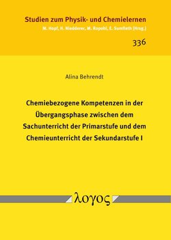 Chemiebezogene Kompetenzen in der Übergangsphase zwischen dem Sachunterricht der Primarstufe und dem Chemieunterricht der Sekundarstufe I von Behrendt,  Alina