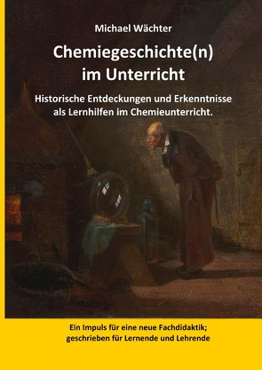 Chemiegeschichte(n) im Unterricht von Wächter,  Michael