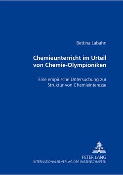 Chemieunterricht im Urteil von Chemie-Olympioniken von Labahn,  Bettina