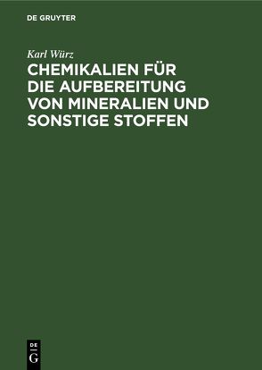 Chemikalien für die Aufbereitung von Mineralien und sonstige Stoffen von Würz,  Karl