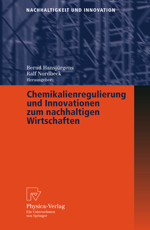 Chemikalienregulierung und Innovationen zum nachhaltigen Wirtschaften von Hansjürgens,  Bernd, Nordbeck,  Ralf