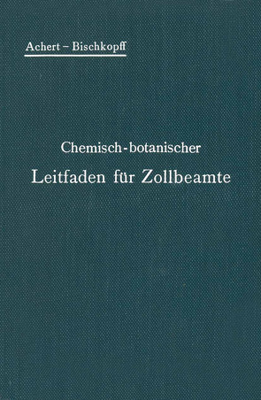 Chemisch-botanischer Leitfaden für Zollbeamte von Achert,  O, Bischkopff,  E.