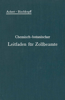 Chemisch-botanischer Leitfaden für Zollbeamte von Achert,  O, Bischkopff,  E.