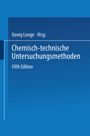 Chemisch-technische Untersuchungsmethoden von Adam,  E, Berl,  Ernst, Lunge,  Georg