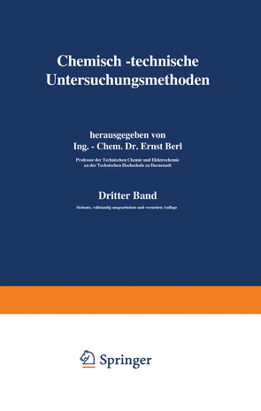 Chemisch-technische Untersuchungsmethoden von Aufhäuser,  D., Aulich,  P., Bachmann,  W., Barnstein,  F., Berl,  Ernst, Bertelsmann,  W., Blumer,  U.F., Bonwitt,  G., Bucherer,  H., Dietrich,  K., Eckenbrecher,  C. v., Einer,  A., Frank,  F., Gary,  M., Gildemeister,  E., Lunge,  Berl