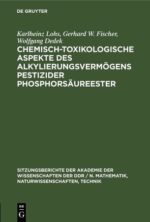 Chemisch-toxikologische Aspekte des Alkylierungsvermögens pestizider Phosphorsäureester von Dedek,  Wolfgang, Fischer,  Gerhard W., Lohs,  Karlheinz