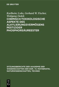 Chemisch-toxikologische Aspekte des Alkylierungsvermögens pestizider Phosphorsäureester von Dedek,  Woligang, Fischer,  Gerhard W., Lohs,  Karlheinz
