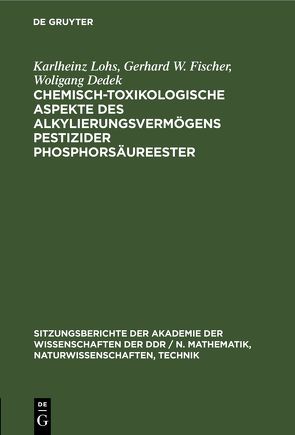 Chemisch-toxikologische Aspekte des Alkylierungsvermögens pestizider Phosphorsäureester von Dedek,  Woligang, Fischer,  Gerhard W., Lohs,  Karlheinz
