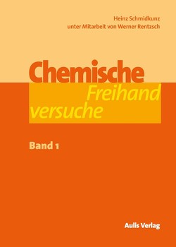 Chemische Freihandversuche – Band 1 von Rentzsch,  Werner, Schmidkunz,  Heinz