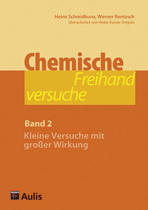 Chemische Freihandversuche (Band 2) von Kunze-Snigula,  Heike, Rentzsch,  Werner, Schmidkunz,  Heinz