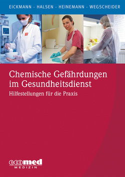 Chemische Gefährdungen im Gesundheitsdienst von Eickmann,  Udo, Halsen,  Gabriele, Heinemann,  André, Wegscheider,  Wolfgang