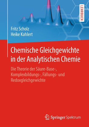 Chemische Gleichgewichte in der Analytischen Chemie von Kahlert,  Heike, Scholz,  Fritz