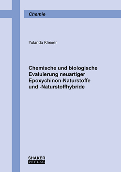 Chemische und biologische Evaluierung neuartiger Epoxychinon-Naturstoffe und -Naturstoffhybride von Kleiner,  Yolanda