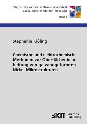 Chemische und elektrochemische Methoden zur Oberflächenbearbeitung von galvanogeformten Nickel-Mikrostrukturen von Kißling,  Stephanie