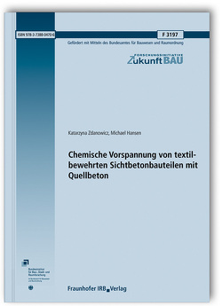 Chemische Vorspannung von textilbewehrten Sichtbetonbauteilen mit Quellbeton. von Hansen,  Michael, Zdanowicz,  Katarzyna