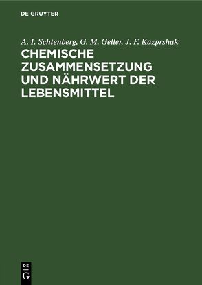 Chemische Zusammensetzung und Nährwert der Lebensmittel von Geller,  G. M., Kazprshak,  J. F., Schtenberg,  A. I.