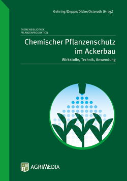 Chemischer Pflanzenschutz im Ackerbau von Deppe,  Claudia, Dicke,  Dominik, Klaus,  Gehring, Osteroth,  Hans-Jürgen