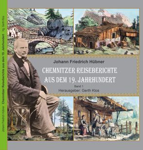 Chemnitzer Reiseberichte aus dem 19. Jahrhundert von Hübner,  Johann Friedrich, Klos,  Gerth