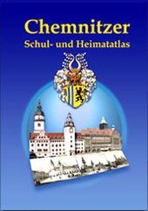 Chemnitzer Schul- und Heimatatlas von Markert,  Wolfgang, Richter,  Jörn, Thiel,  Ulf