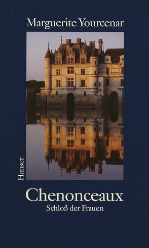 Chenonceaux von Soellner,  Hedda, Soellner,  Rolf, Yourcenar,  Marguerite