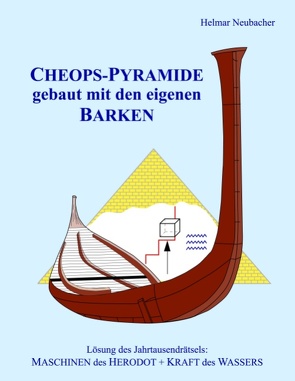 CHEOPS-PYRAMIDE gebaut mit den eigenen BARKEN von Neubacher,  Helmar