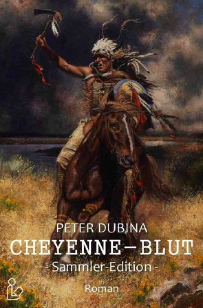 CHEYENNE-BLUT (SAMMLER-EDITION) von Dubina,  Peter, Oelze,  Don