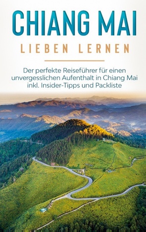 Chiang Mai lieben lernen: Der perfekte Reiseführer für einen unvergesslichen Aufenthalt in Chiang Mai inkl. Insider-Tipps und Packliste von Feldmann,  Lynh