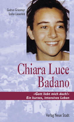 Chiara Luce Badano von Griesmayr,  Gudrun, Liesenfeld,  Stefan