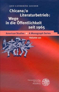 Chicana/o Literaturbetrieb: Wege in die Öffentlichkeit seit 1965 von Geuder,  Ann-Catherine