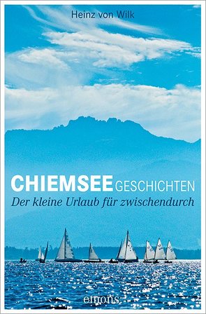 Chiemseegeschichten von von Wilk,  Heinz