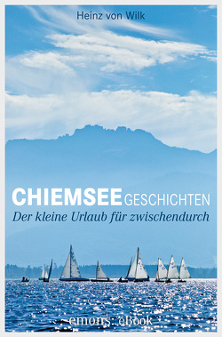 Chiemseegeschichten von Wilk,  Heinz von