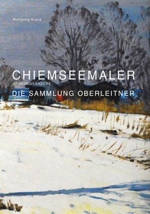 Chiemseemaler – Die Sammlung Oberleitner von Kraus,  Wolfgang