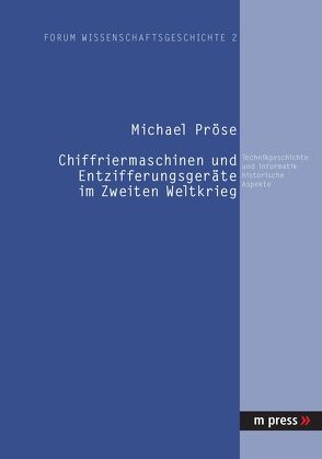 Chiffriermaschinen und Entzifferungsgeräte im Zweiten Weltkrieg von Pröse,  Michael