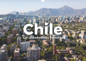 Chile – Ein unbekanntes Paradies. (Wandkalender 2022 DIN A3 quer) von Scott,  M.