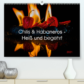 Chilis und Habaneros – Heiß und begehrt (Premium, hochwertiger DIN A2 Wandkalender 2021, Kunstdruck in Hochglanz) von Seibertz,  Juergen