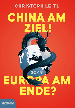China am Ziel! Europa am Ende? von Leitl,  Christoph