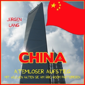 CHINA – Atemloser Aufstieg von Lang,  Jürgen