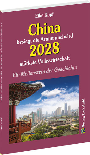 China besiegt die Armut und wird 2028 stärkste Volkswirtschaft von Kopf,  Eike, Rockstuhl,  Harald