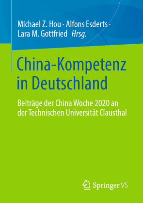 China-Kompetenz in Deutschland von Esderts,  Alfons, Gottfried,  Lara M., Hou,  Michael Z.