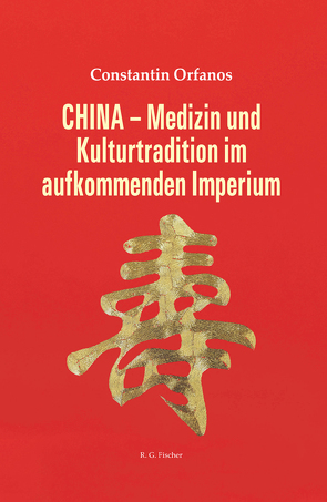 CHINA – Medizin und Kulturtradition im aufkommenden Imperium von Orfanos,  Constantin