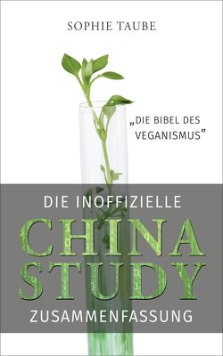 China Study: Die Bibel des Veganismus (inoffizielle Zusammenfassung) von Taube,  Sophie
