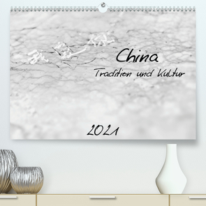 China – Tradition und Kultur (Premium, hochwertiger DIN A2 Wandkalender 2021, Kunstdruck in Hochglanz) von Knobloch,  Victoria