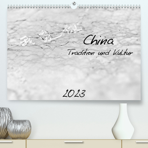 China – Tradition und Kultur (Premium, hochwertiger DIN A2 Wandkalender 2023, Kunstdruck in Hochglanz) von Knobloch,  Victoria