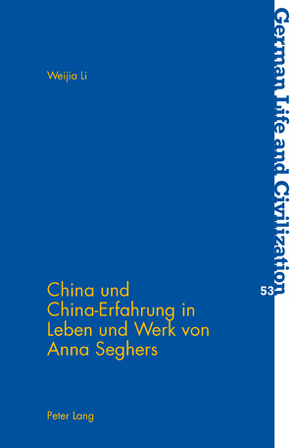 China und China-Erfahrung in Leben und Werk von Anna Seghers von Li,  Weija