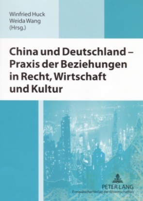 China und Deutschland – Praxis der Beziehungen in Recht, Wirtschaft und Kultur von Huck,  Winfried, Wang,  Weida
