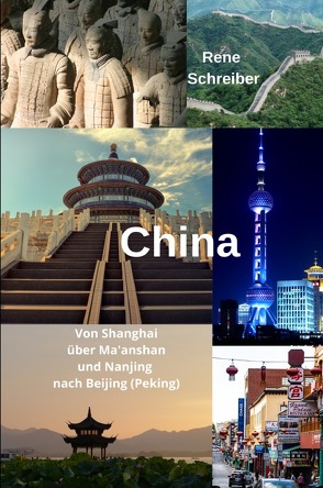 China Von Shanghai über Ma’anshan und Nanjing nach Beijing (Peking) von Schreiber,  René