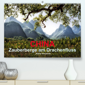 CHINA – Zauberberge am Drachenfluss (Premium, hochwertiger DIN A2 Wandkalender 2023, Kunstdruck in Hochglanz) von Kuczinski,  Rainer