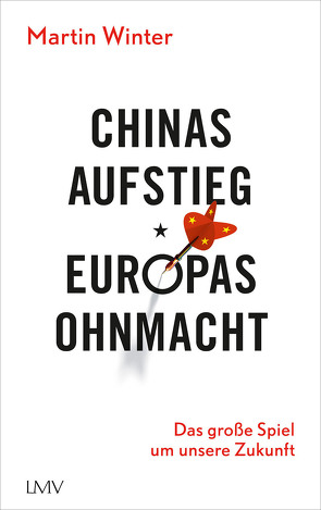 Chinas Aufstieg – Europas Ohnmacht von Winter,  Martin