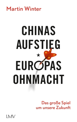 Chinas Aufstieg – Europas Ohnmacht von Winter,  Martin