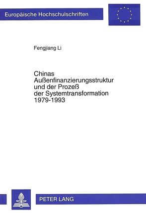 Chinas Außenfinanzierungsstruktur und der Prozeß der Systemtransformation 1979-1993 von Li,  Fengjiang
